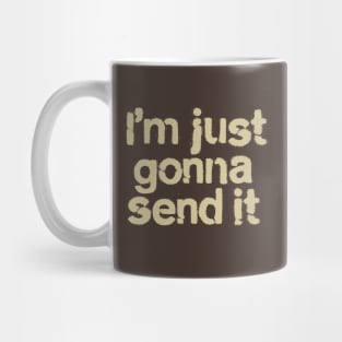 I'm Just Gonna Send It Mug